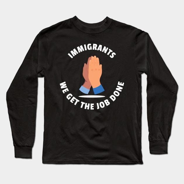 Immigrants We Get The Job Done Long Sleeve T-Shirt by CoinDesk Podcast